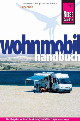  - Reise Know-How: Wohnmobil-Handbuch: Anschaffung, Ausstattung, Technik, Reisevorbereitung, Tipps für unterwegs.