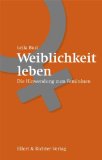  - Frau sein - sensibel und stark: Mit der Kraft weiblicher Spiritualität das Leben neu gestalten
