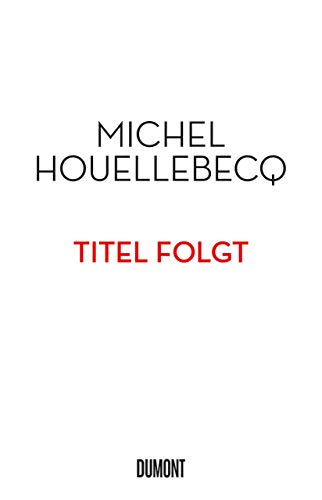 Houellebecq, Michel - TITEL FOLGT: Roman