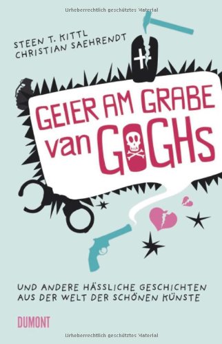 - Geier am Grabe van Goghs. Und andere hässliche Geschichten aus der Welt der schönen Künste