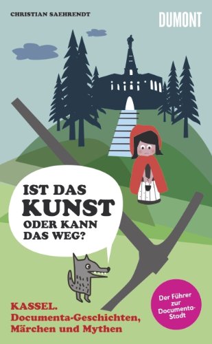 - Kassel. Ist das Kunst - oder kann das weg? Documenta-Geschichten, Märchen und Mythen