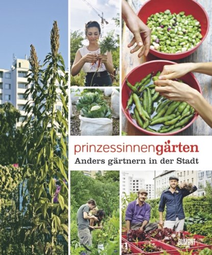 - Prinzessinnengärten. Anders gärtnern in der Stadt