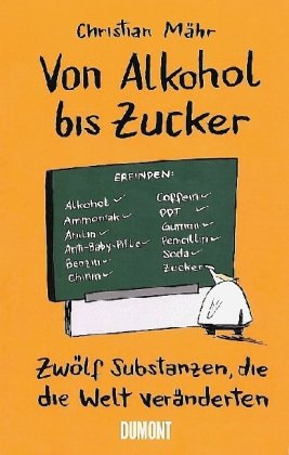  - Von Alkohol bis Zucker: 12 Substanzen, die die Welt veränderten: Zwölf Substanzen, die die Welt veränderten