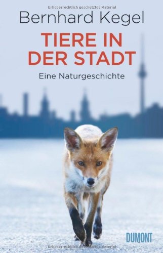 - Tiere in der Stadt: Eine Naturgeschichte