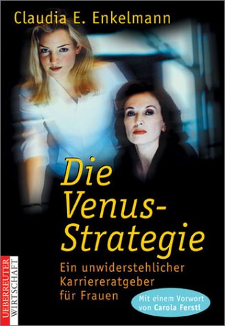 - Die Venus-Strategie. Ein unwiderstehlicher Karriereratgeber für Frauen