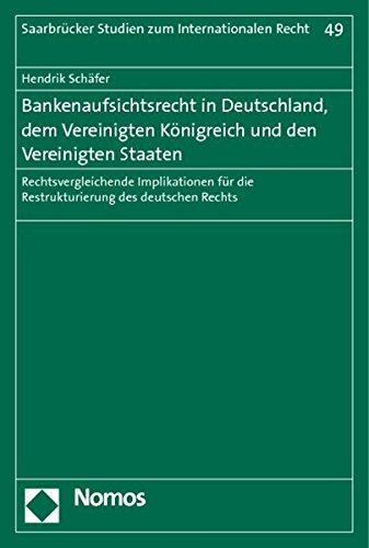 Schäfer, Hendrik - Bankenaufsichtsrecht in Deutschland, dem Vereinigten Königreich und den Vereinigten Staaten: Rechtsvergleichende Implikationen für die ... Studien zum Internationalen Recht)