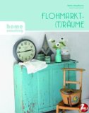  - Shabby Chic: Materialien, Grundtechniken, Ideen für Möbel und Accessoires