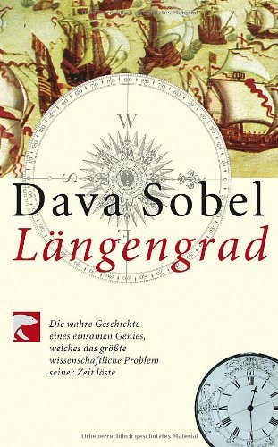 - Längengrad: Die wahre Geschichte eines einsamen Genies, welches das größte wissenschaftliche Problem seiner Zeit löste