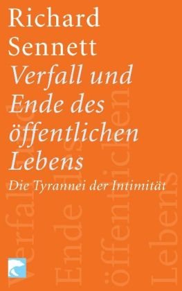  - Verfall und Ende des öffentlichen Lebens: Die Tyrannei der Intimität