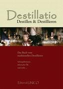 - Destillatio - das Buch: Das Buch vom traditionellen Destillieren