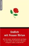  - Flirten. Wie wirke ich? Was kann ich sagen? Wie spiele ich meine Stärken aus?