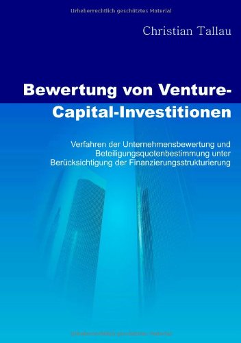 Tallau, Christian - Bewertung von Venture-Capital-Investitionen: Verfahren der Unternehmensbewertung und Beteiligungsquotenbestimmung unter Berücksichtigung der Finanzierungsstrukturierung