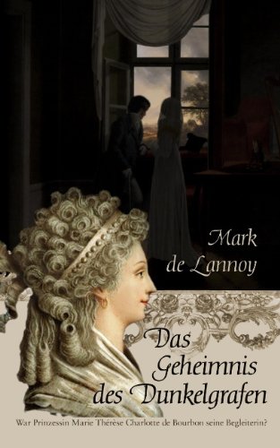  - Das Geheimnis des Dunkelgrafen: War Prinzessin Marie Therese Charlotte de Bourbon seine Begleiterin?