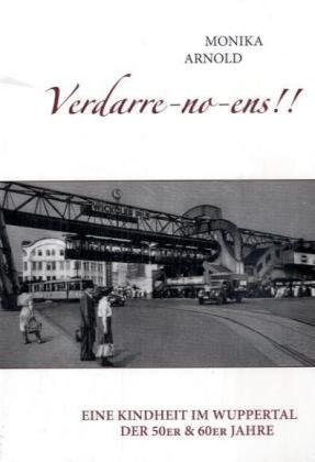  - Verdarre-no-ens!!!: Eine Kindheit im Wuppertal der 50er & 60er Jahre