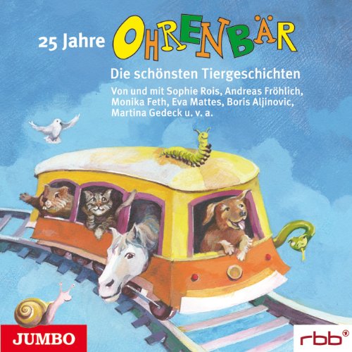 - 25 Jahre Ohrenbär. Die schönsten Tiergeschichten