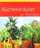  - Kräuter selbst anbauen: Schritt für Schritt zum eigenen Kräuerparadies (GU PraxisRatgeber Garten)