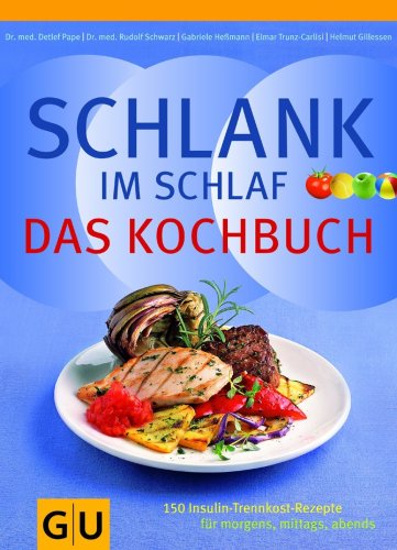 Pape, D. / Schwarz, R. / Heßmann, G. / Trunz-Carli - Schlank im Schlaf - Das Kochbuch: 150 Insulin-Trennkost-Rezepte für morgens, mittags, abends