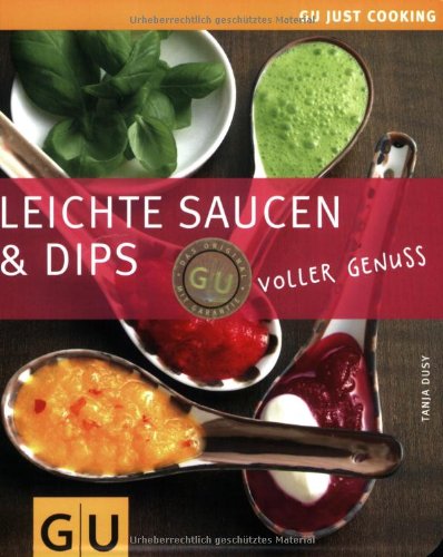 - Saucen & Dips, Leichte: voller Genuss. Just Cooking