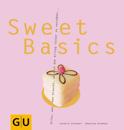 - Sweet Basics: Alles, was man braucht, um sich den Alltag locker zu versüßen... GU Basic cooking