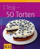  - 1 Teig - 50 Kuchen: So leicht kann backen sein (GU Küchenratgeber Relaunch ab 2013)