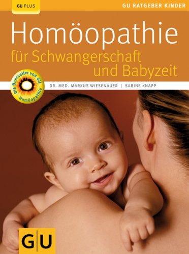  - Homöopathie für Schwangerschaft und Babyzeit (GU Ratgeber Kinder)