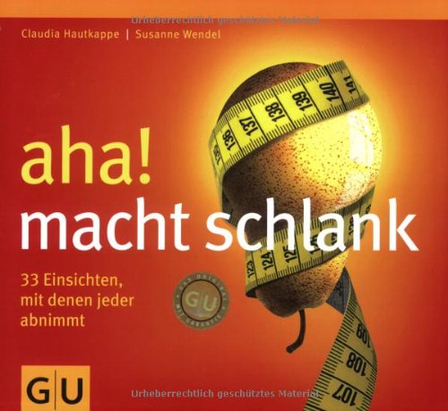  - aha! macht schlank: 33 Einsichten, mit denen jeder abnimmt (GU Altproduktion)