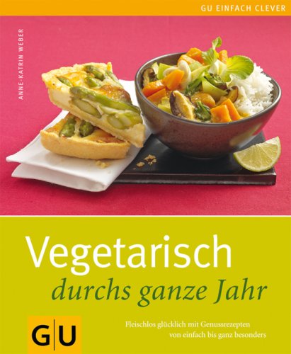 - Vegetarisch durchs ganze Jahr: Fleischlos glücklich mit Genussrezepten von einfach bis ganz besonders (GU einfach clever Relaunch 2007)