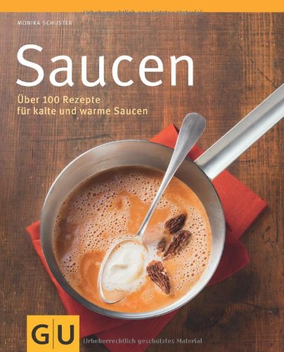 - Saucen: Über 100 Rezepte für kalte und warme Saucen (GU Themenkochbuch)