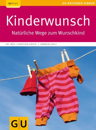 - Kinderwunsch: Natürliche Wege zum Wunschkind (GU Ratgeber Kinder)