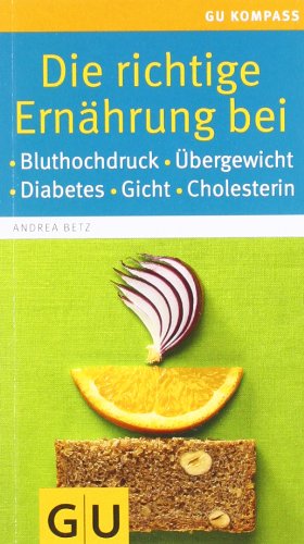 - Die richtige Ernährung bei: Bluthochdruck, Übergewicht, Diabetes, Gicht, Cholesterin (GU Gesundheits-Kompasse)