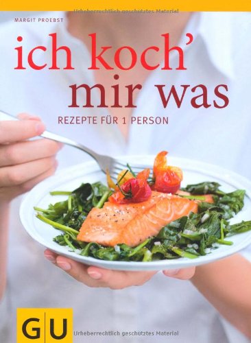 - Ich koch` mir was: Rezepte für 1 Person - und nichts bleibt übrig (GU Themenkochbuch)