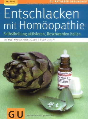 - Entschlacken mit Homöopathie: Selbstheilung aktivieren, Beschwerden heilen (GU Ratgeber Gesundheit)