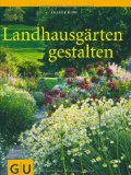  - Mein Traum vom Landgarten: Gärtnern und genießen auf dem Lande