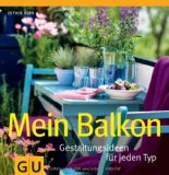  - Balkonissima: Die schönsten Bepflanzungen für Terrasse und Balkon