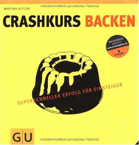 - Crashkurs Backen: Superschneller Erfolg für Einsteiger (Die GU Grundkochbücher)