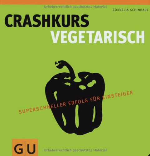 - Crashkurs Vegetarisch: Superschneller Erfolg für Einsteiger (Die GU Grundkochbücher)