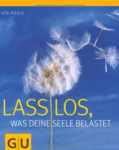 - Lass los, was deine Seele belastet (GU Reihe Einzeltitel)