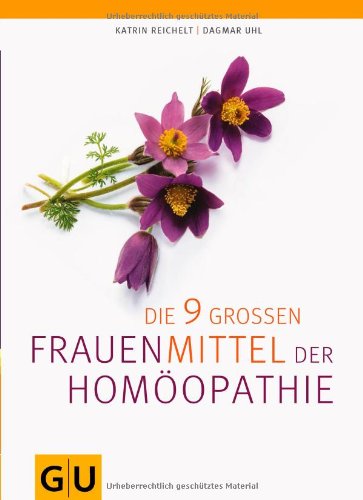  - Die neun großen Frauenmittel der Homöopathie (GU Einzeltitel Gesundheit/Fitness/Alternativheilkunde)