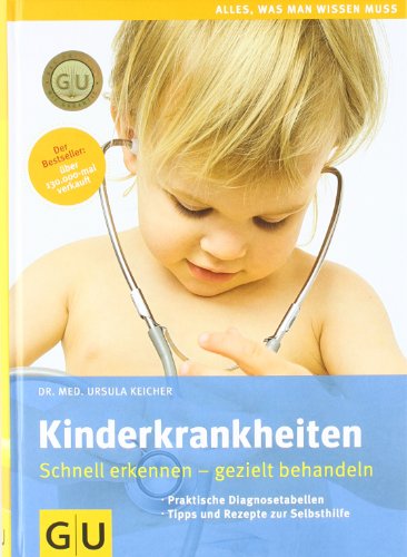  - Kinderkrankheiten: Schnell erkennen - gezielt behandeln (GU Alles, was man wissen muss)