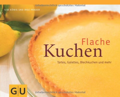 - Flache Kuchen: Tartes, Galettes, Blechkuchen und mehr (Themenkochbuch)