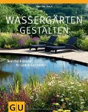  - Traumhafte Wassergärten: Gartenteiche, Bachläufe, Brunnen und Wasserspiele