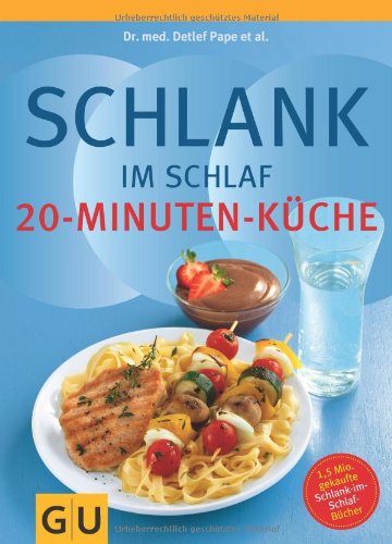 Pape, Detlef - Schlank im Schlaf: 20-Minuten Küche: Über 100 Insulin-Trennkost-Rezepte für morgens, mittags, abends (Diät & Gesundheit)