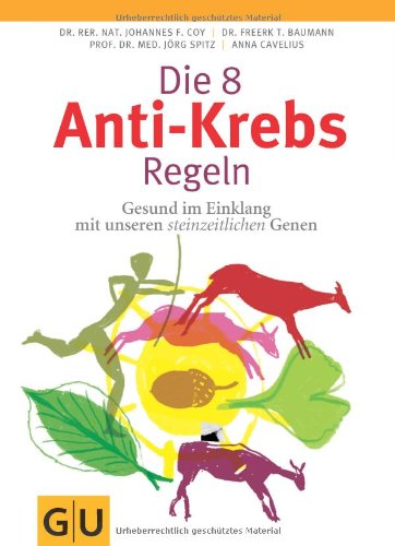 - Die 8 Anti-Krebs-Regeln: Gesund im Einklang mit unseren steinzeitlichen Genen (GU Einzeltitel Gesundheit/Fitness/Alternativheilkunde)