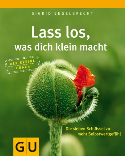 - Lass los, was dich klein macht: Die sieben Schlüssel zu mehr Selbstwertgefühl (Der kleine Coach)