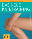  - Die Kniesprechstunde. Alle Therapien von Naturheilkunde bis High-Tech-Medizin