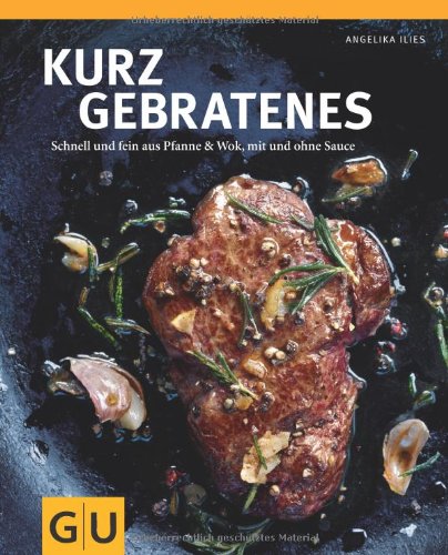 - Kurzgebratenes: Schnell & zart aus Pfanne und Wok, mit und ohne Sauce (GU Themenkochbuch)