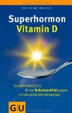  - Heilkraft D - Wie das Sonnenvitamin vor Herzinfarkt, Krebs und anderen Krankheiten schützt