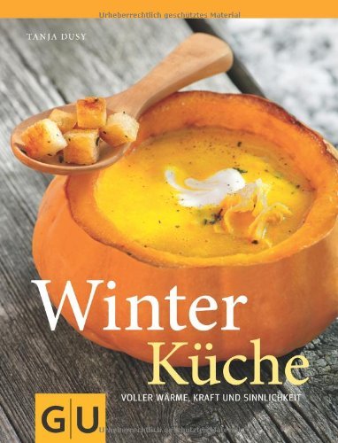 - Winterküche: Voller Wärme, Kraft und Sinnlichkeit (Themenkochbuch)