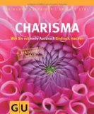  - CHARISMA. Einfach besser ankommen. 55 Fragen und Antworten zum Mythos Charisma: Einfach besser ankommen. Von grauen Mäusen und echten Persönlichkeiten. 55 Fragen und Antworten zum Mythos Charisma