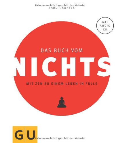 Kohtes, Paul J. - Das Buch vom Nichts: Mit Zen zu einem Leben in Fülle (GU Einzeltitel Lebenshilfe)